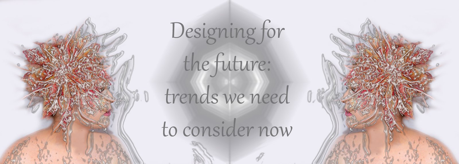 Designing for the future: trends we need to consider now