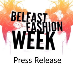 Belfast Fashion Week -  Press Release